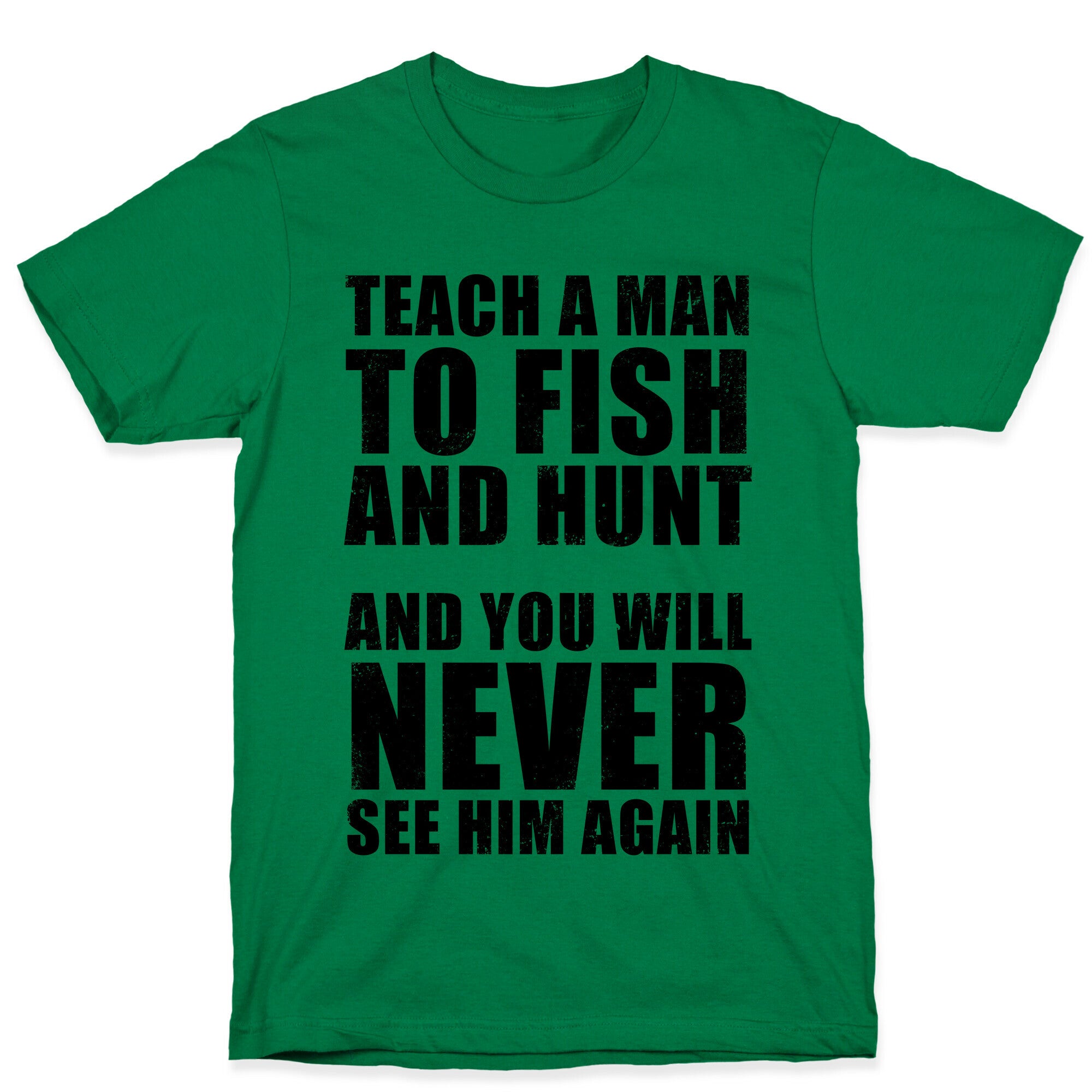 Teach A Man To Fish and Hunt T-Shirt